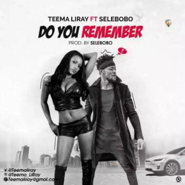 Teema LiRAY - Do You Remember Ft. Selebobo